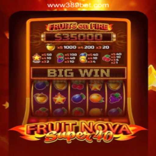 Discovering the Allure of FruitNovaSuper40 on 389bet Platform